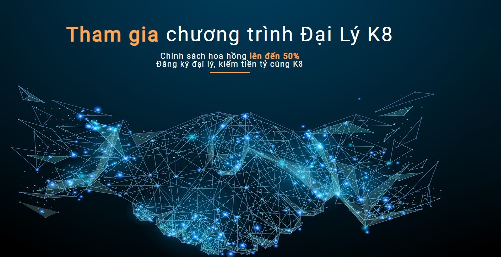 Đại Lý K8 Là Gì? Tại Sao Đây Là Cơ Hội Không Thể Bỏ Lỡ?